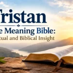 Tristan Name Meaning Bible: A Spiritual and Biblical Insight