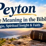 Peyton Name Meaning in the Bible: Origin, Spiritual Insight & Faith