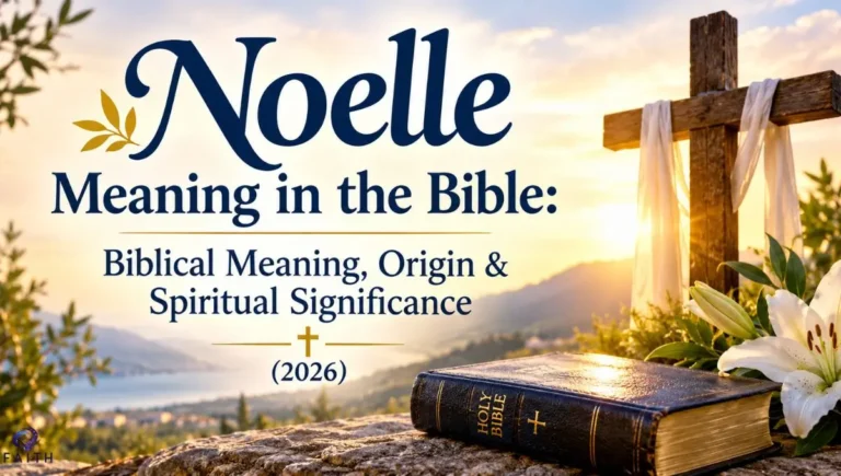 Noelle Meaning in the Bible: Biblical Meaning, Origin & Spiritual Significance (2026)
